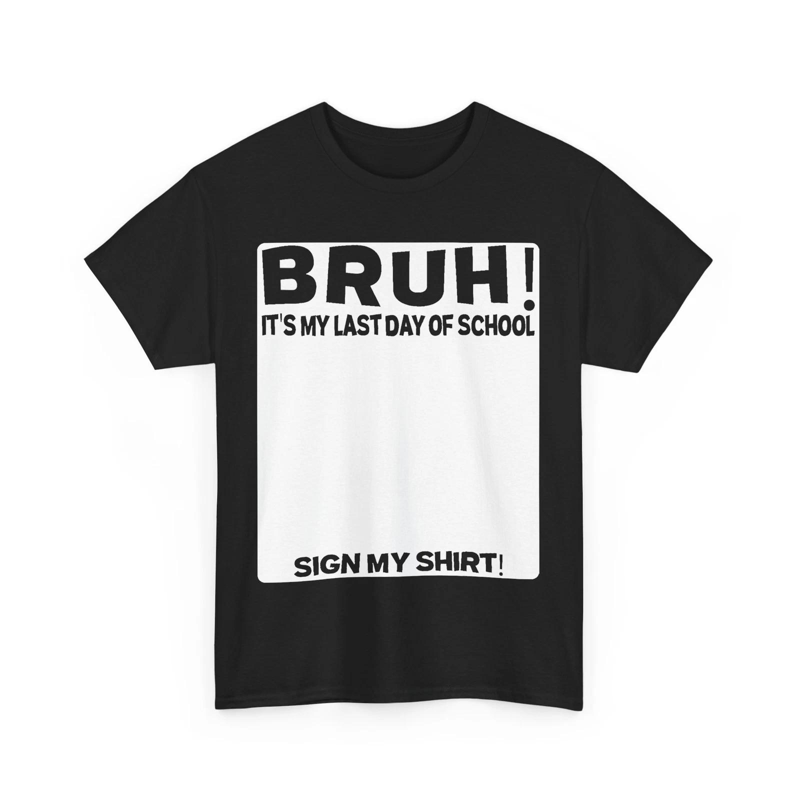 Last Day of School Shirt, Bruh It s My Last Day Of School Sign My T-Shirt S