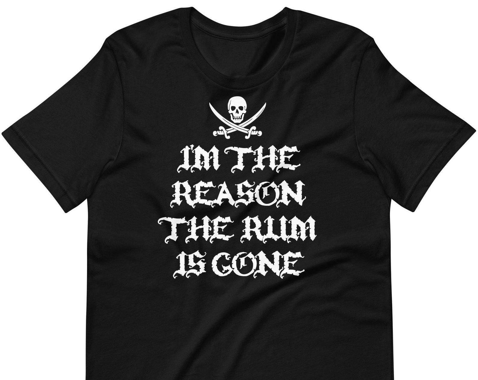 I m The Reason The Rum Is Gone - Unisex T-Shirt S