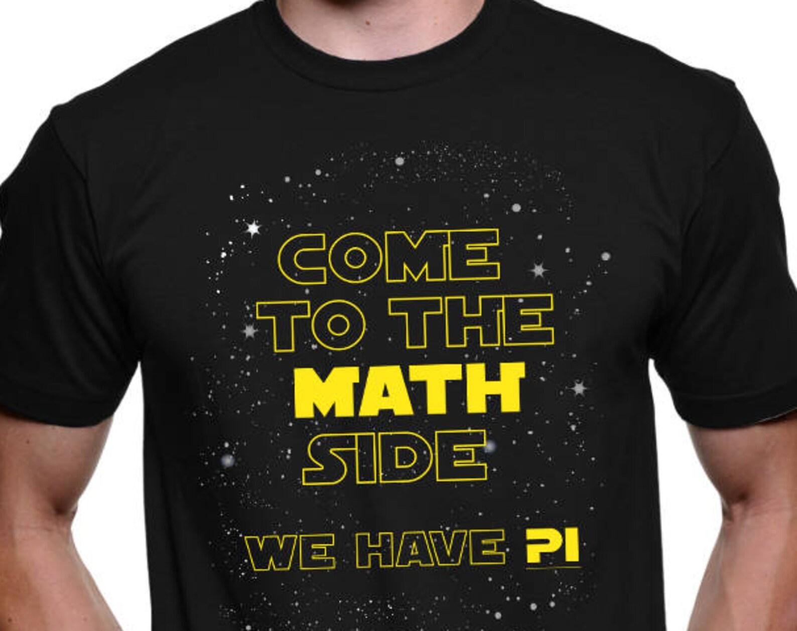 Funny Math Shirt PI Shirt Pi Day Shirt Teacher Shirt Teacher Gift Math Teacher Shirt Teacher Appreciation Come to the math Side #OS398 S