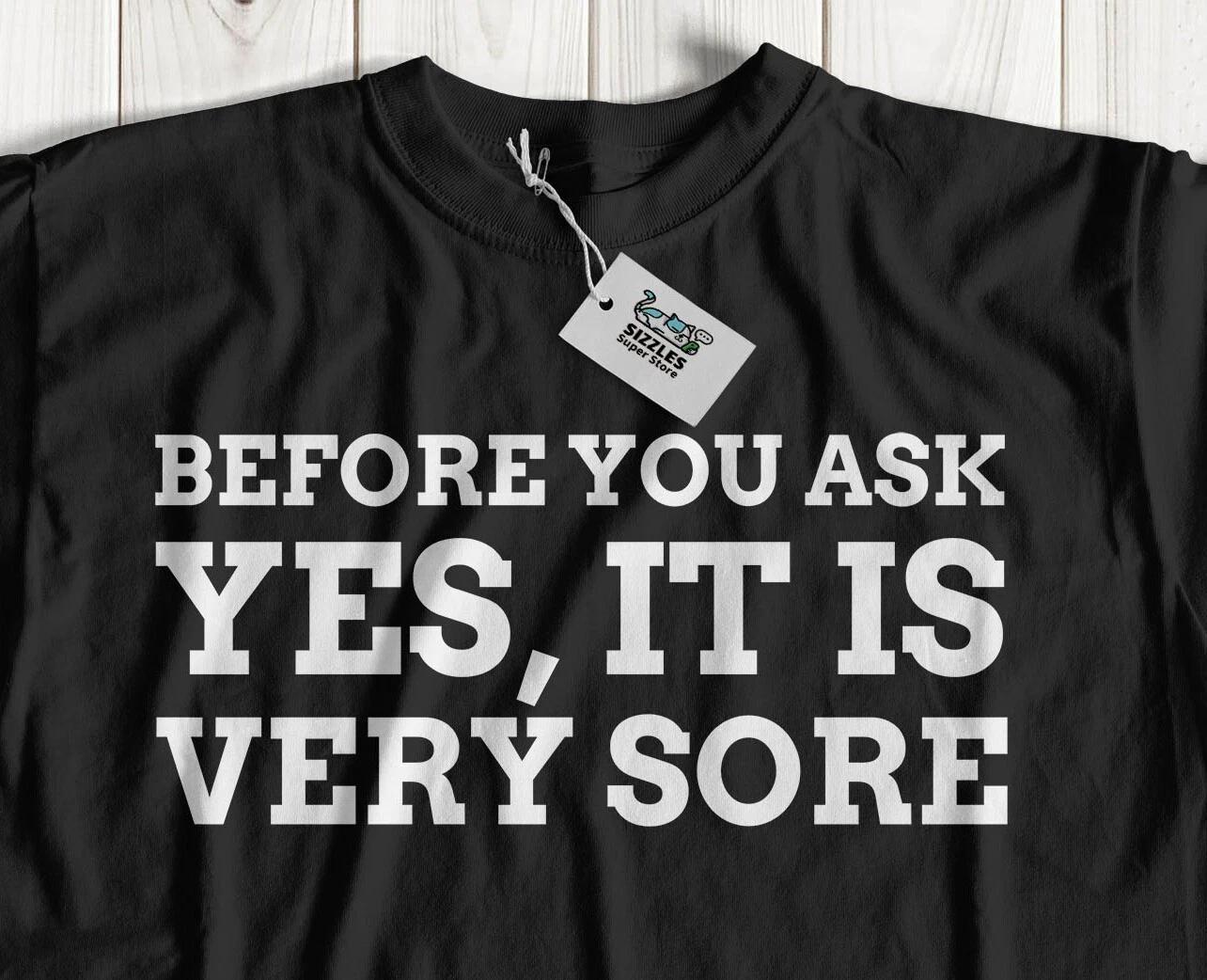 Before You Ask, Yes, It Is Very Sore! Unisex Funny Operation Recovery T-Shirt 3XL