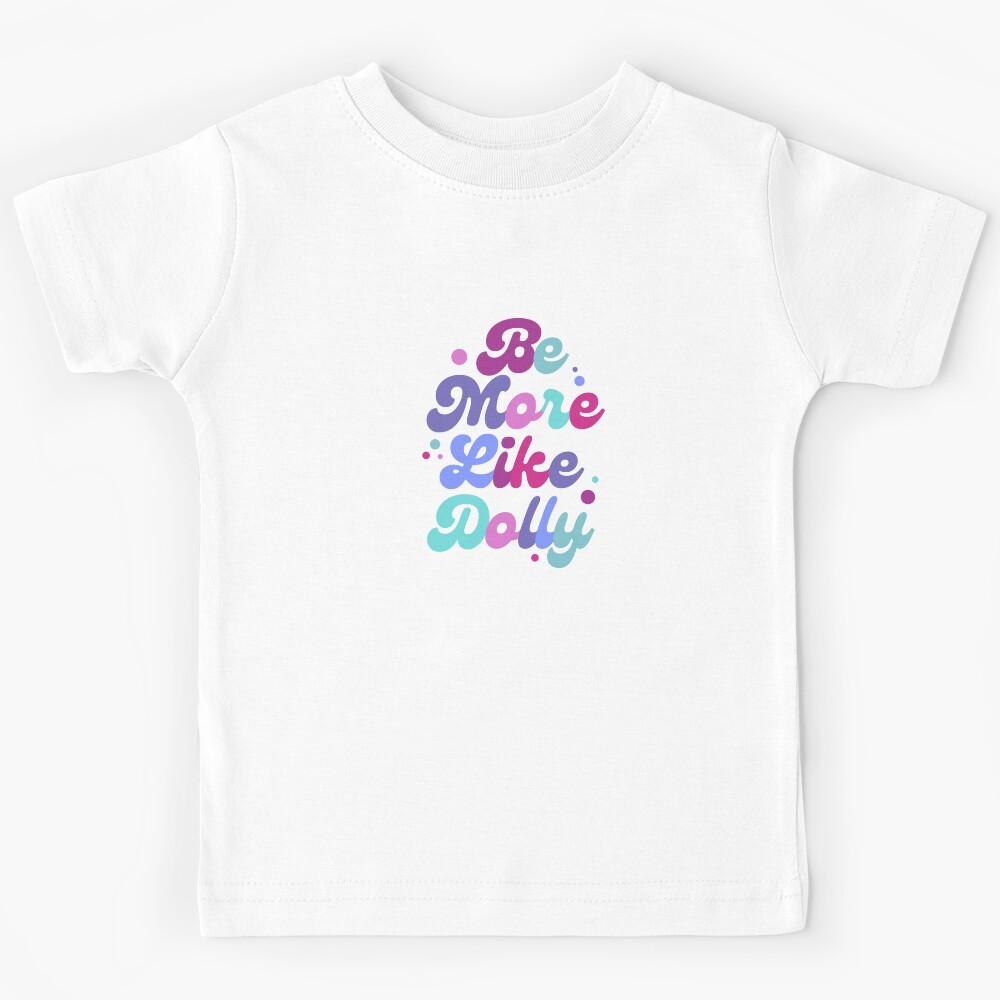 Be More Like Dolly Parton Kids T-Shirt 120