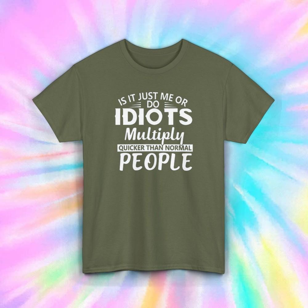 Funny Idiots Multiply Quicker Than Normal People Sarcastic Humor Shirt S-5XL
