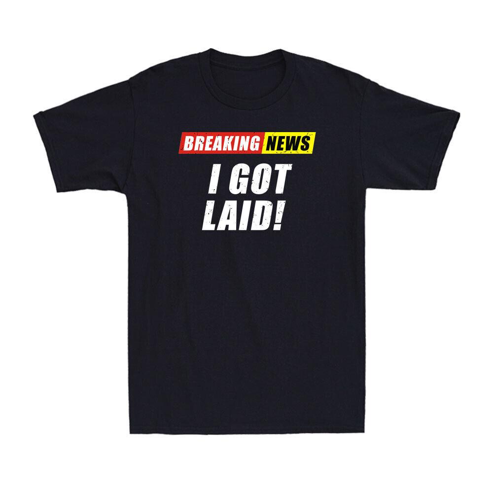 Breaking News I Don t Care I Got Laid Funny Saying Sarcastic Retro Men s T-Shirt S