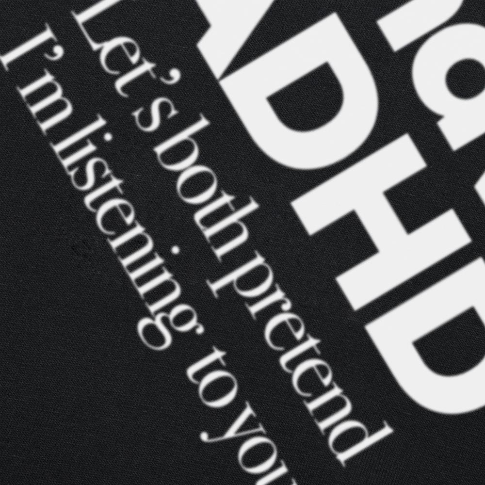 I Have ADHD Let’s Both Pretend I’m Listening To You Attention Deficit HyperActive Disorder T-Shirt Plus Sizes T Shirts Men