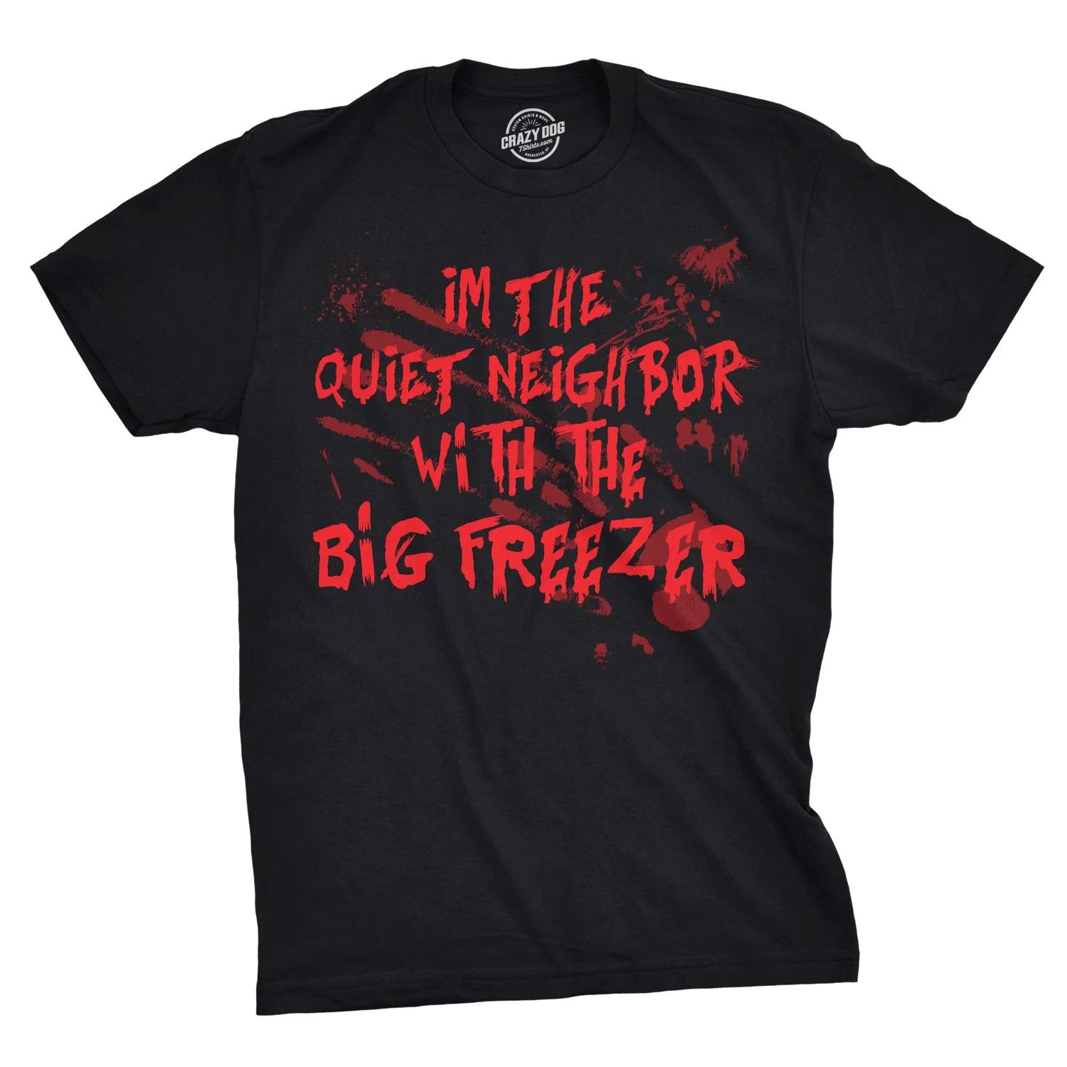Mens Im The Quiet Neighbor With The Big Freezer T Shirt Funny Halloween Tee XL
