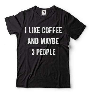 I Like Coffee and Maybe 3 People Mens Tee Shirt Caffeine Tea Coffee Tee Shirt