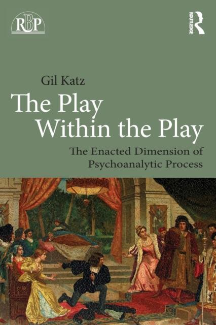 The The Play Within the Play: The Enacted Dimension of Psychoanalytic Process Book