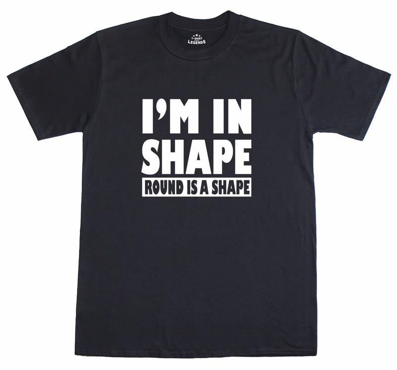 Unisex T-Shirt Funny Slogan Novelty - Im In Shape Round Is A Shape 100% Cotton S