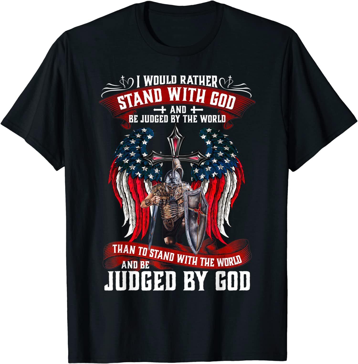 NEW LIMITED I Would Rather Stand With God And Be Judged By The World T-Shirt XL