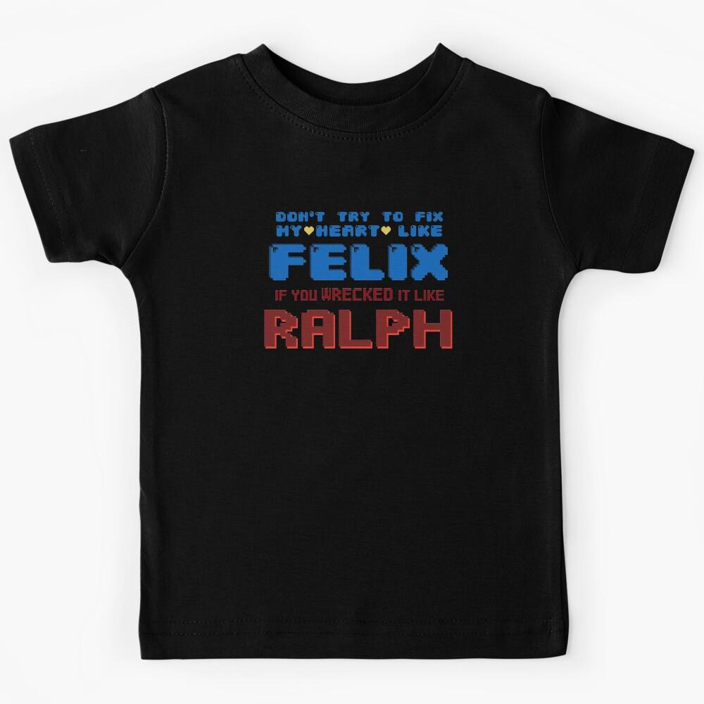 Don t try to fix my heart like Felix if you wrecked it like Ralph Kids T-Shirt 130