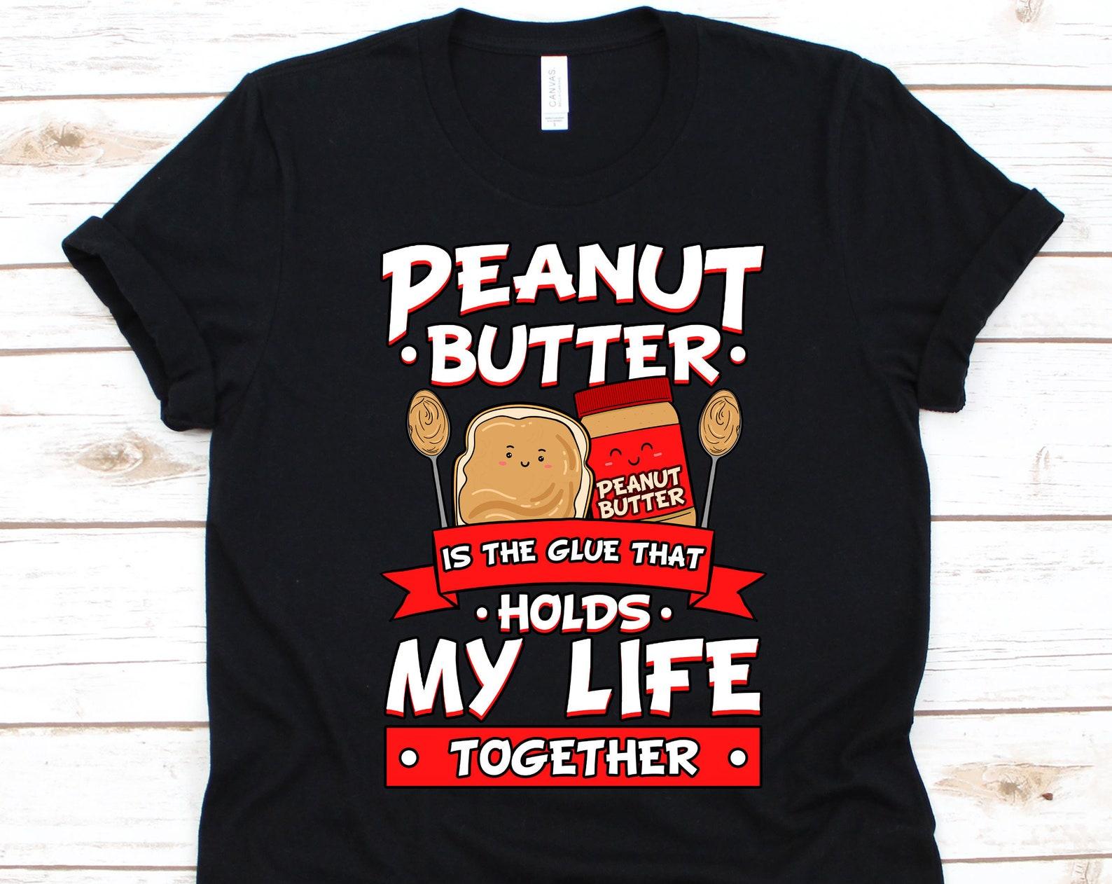 Peanut Butter Is The Glue That Holds My Life Together, Peanut Butter Shirt, Peanut Butter, Peanut Butter Spoon, Peanut Butter Vibes 4XL