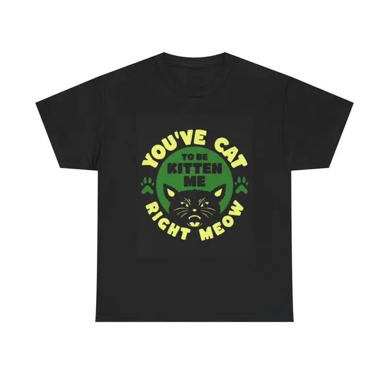 You Ve Cat To Be Kitten Me T Shirt Retro Funny Vintage Heavy S разноцветный