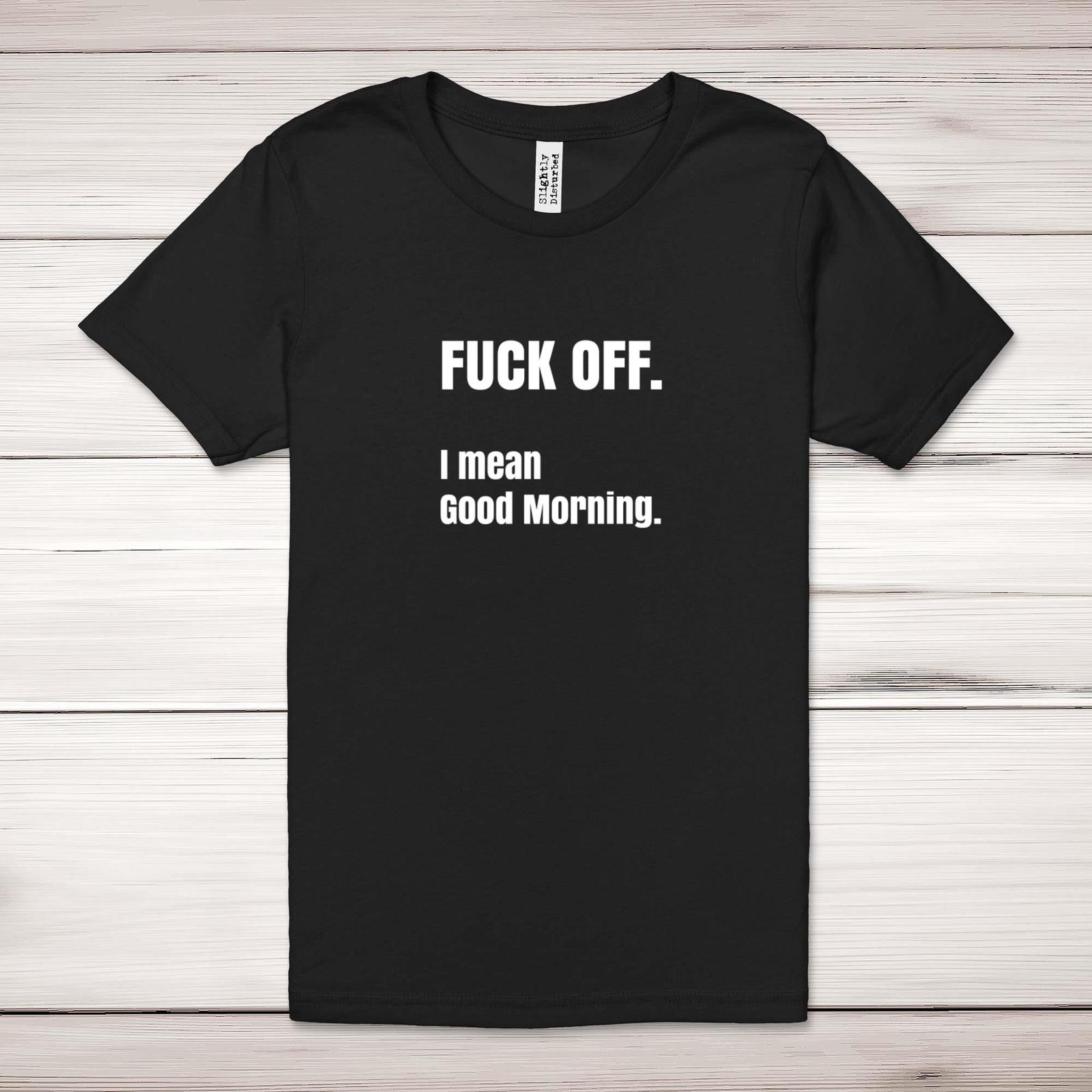 F*ck Off I Mean Good Morning Adult T-Shirt S разноцветный