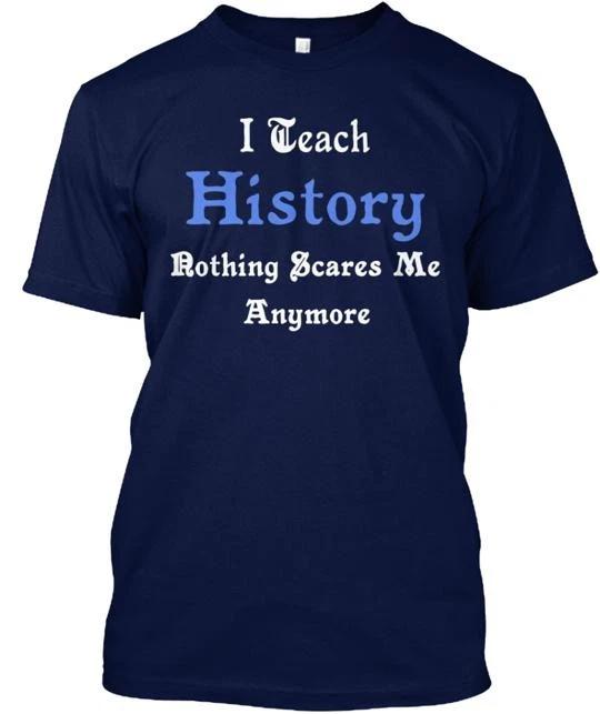 

For History Teachers TTshirt Made in the USA Size S to 5XL S