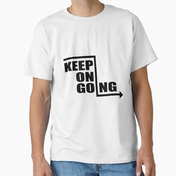 Keep On Going - Motivational Quote shirt Classic T-Shirt