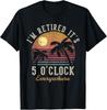 I'm Retired It's 5 O'Clock Everywhere Funny Retirement T-Shirt Unisex T-Shirt