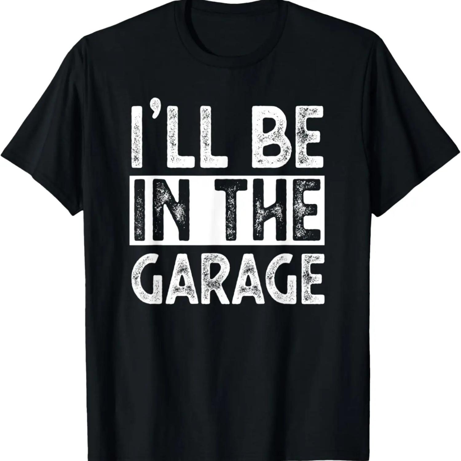 

Mens I ll Be In The Garage Funny Car Joke Father s Day T-Shirt XXXXXL чорний