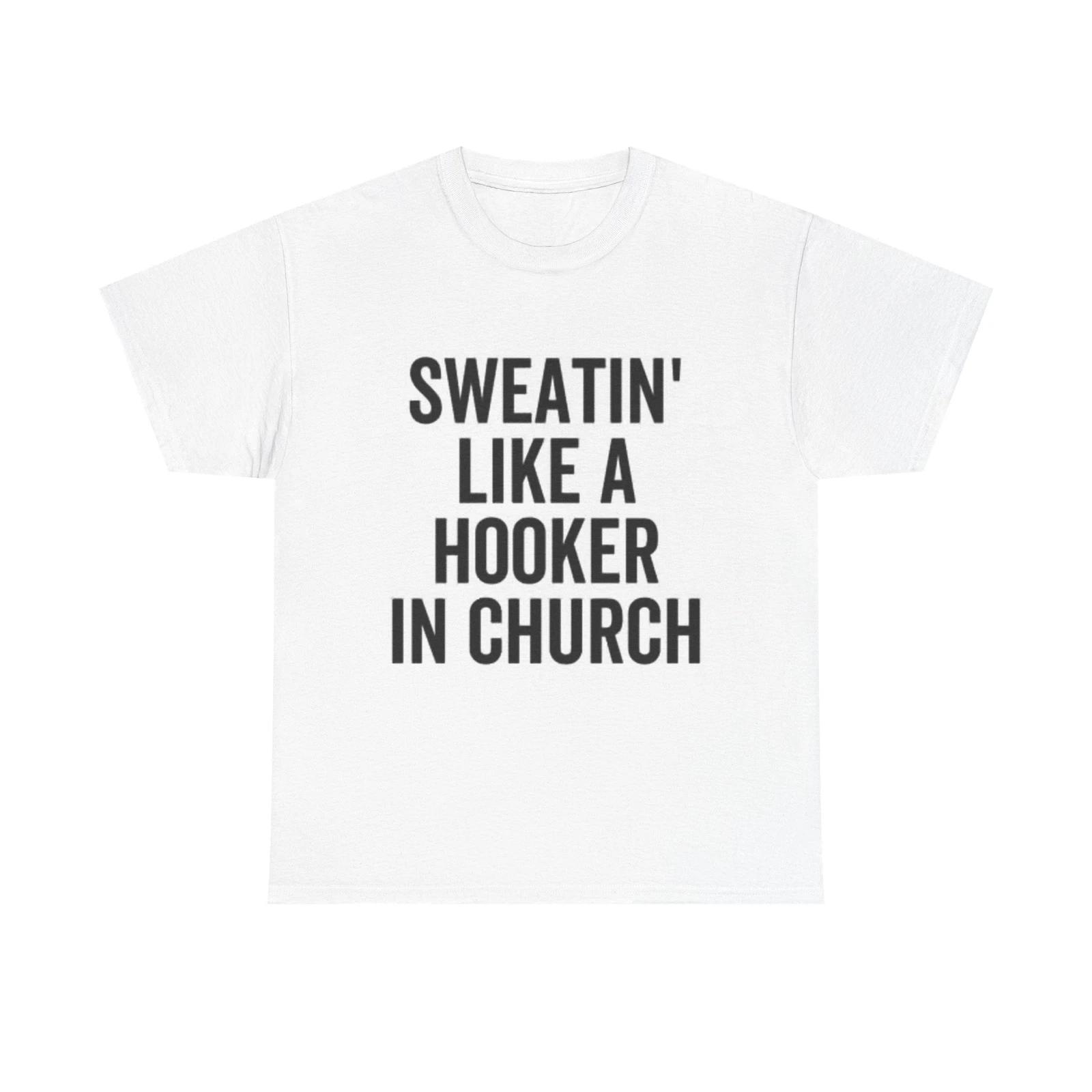 Men s and Women s T-shirts Sweatin Like A Hooker In Church Graphic XXXL