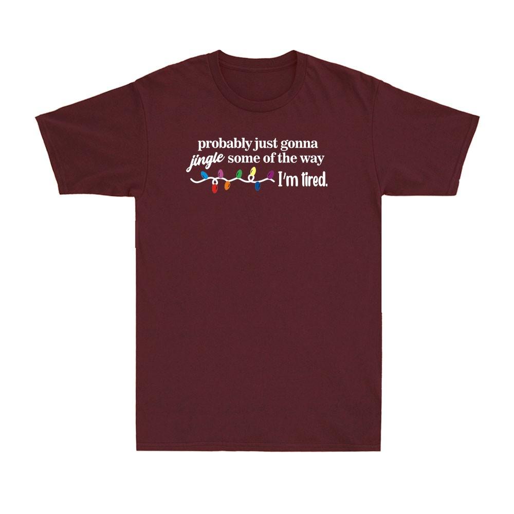 Funny Probably Just Gonna Jingle Some Of The Way Im Tired Unisexs Tshirt