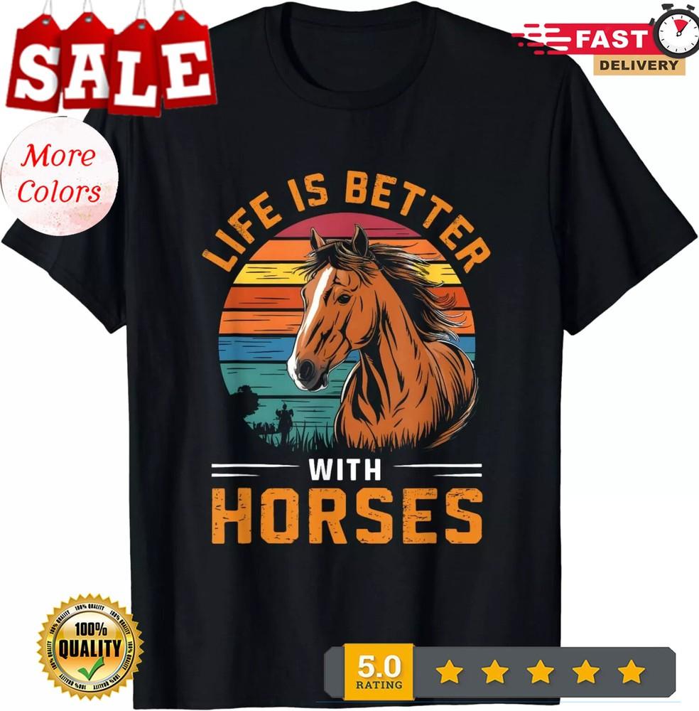 2025/Life Is Better With Horses Funny Retro Horse Unisex T-Shirt Unisex T-Shirt XL