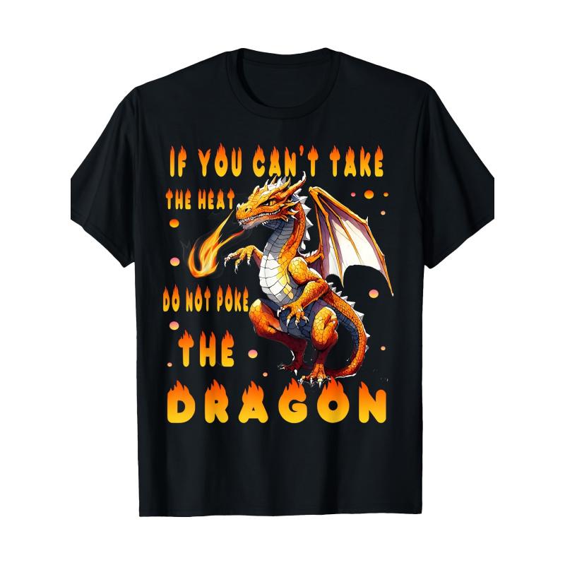 If You Can't Take The Heat Do Not Poke The Dragon T-Shirt - Fun Casual Graphic Tee Featuring a Fire-Breathing Dragon, Ultimate Gift for Fantasy