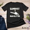 Sawdust Is Man Glitter Chainsaw Wood Working Saw Dust T-Shirt Unisex T-shirt