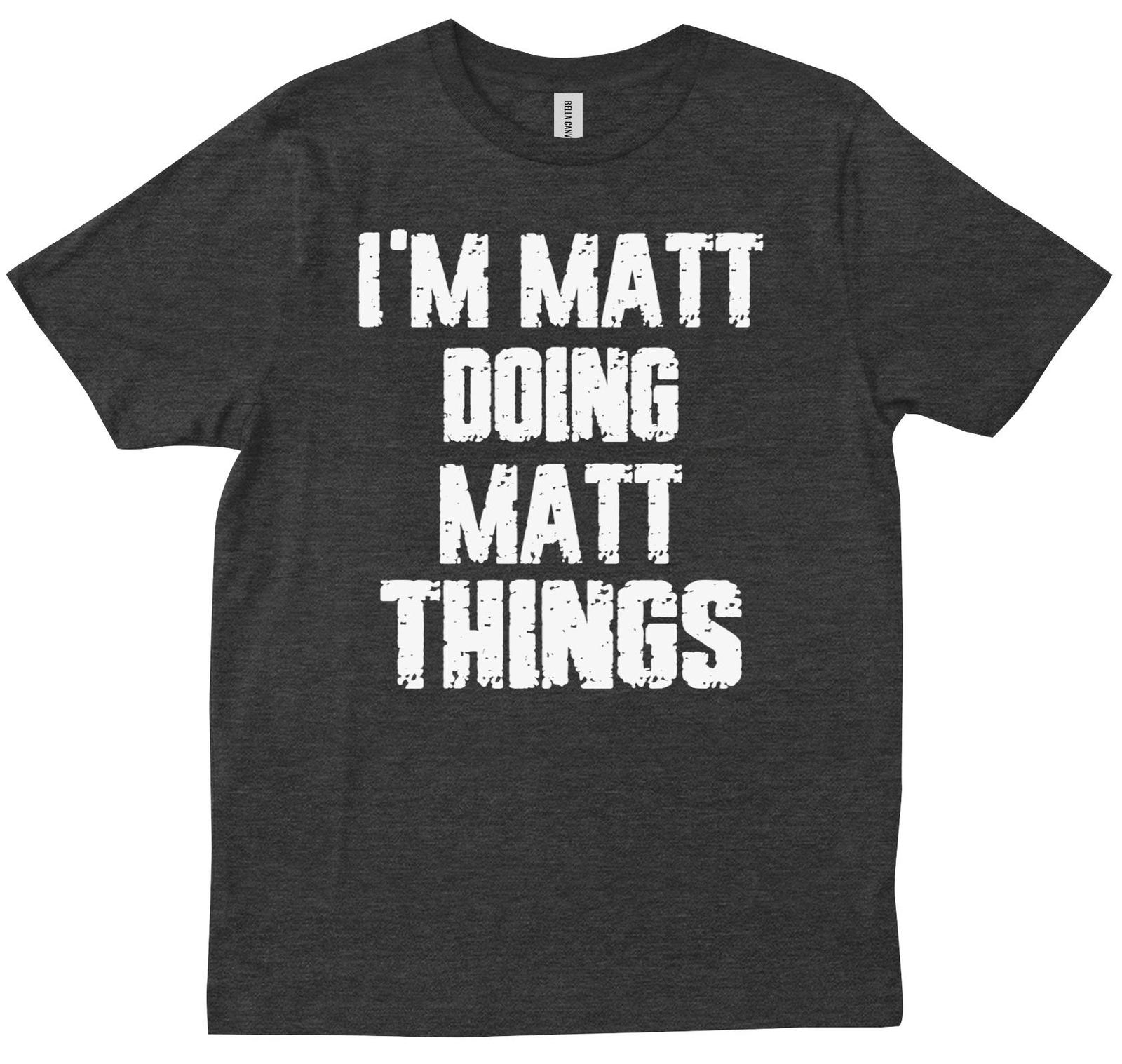 I m Matt Doing Matt Things Fun Personalized T-shirt M
