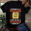 Everybody Is A Trucker Until The Real Shows Up T Shirt Vintage Washed Streetwear Designer Clothes Breathable Graphic Stretched
