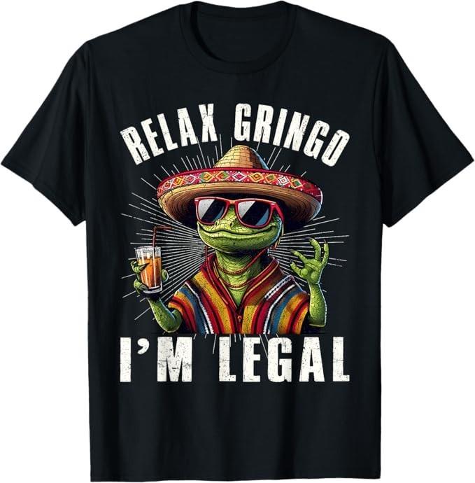 Relax Gringo I'm Legal Mexican Lizard Funny T-Shirt