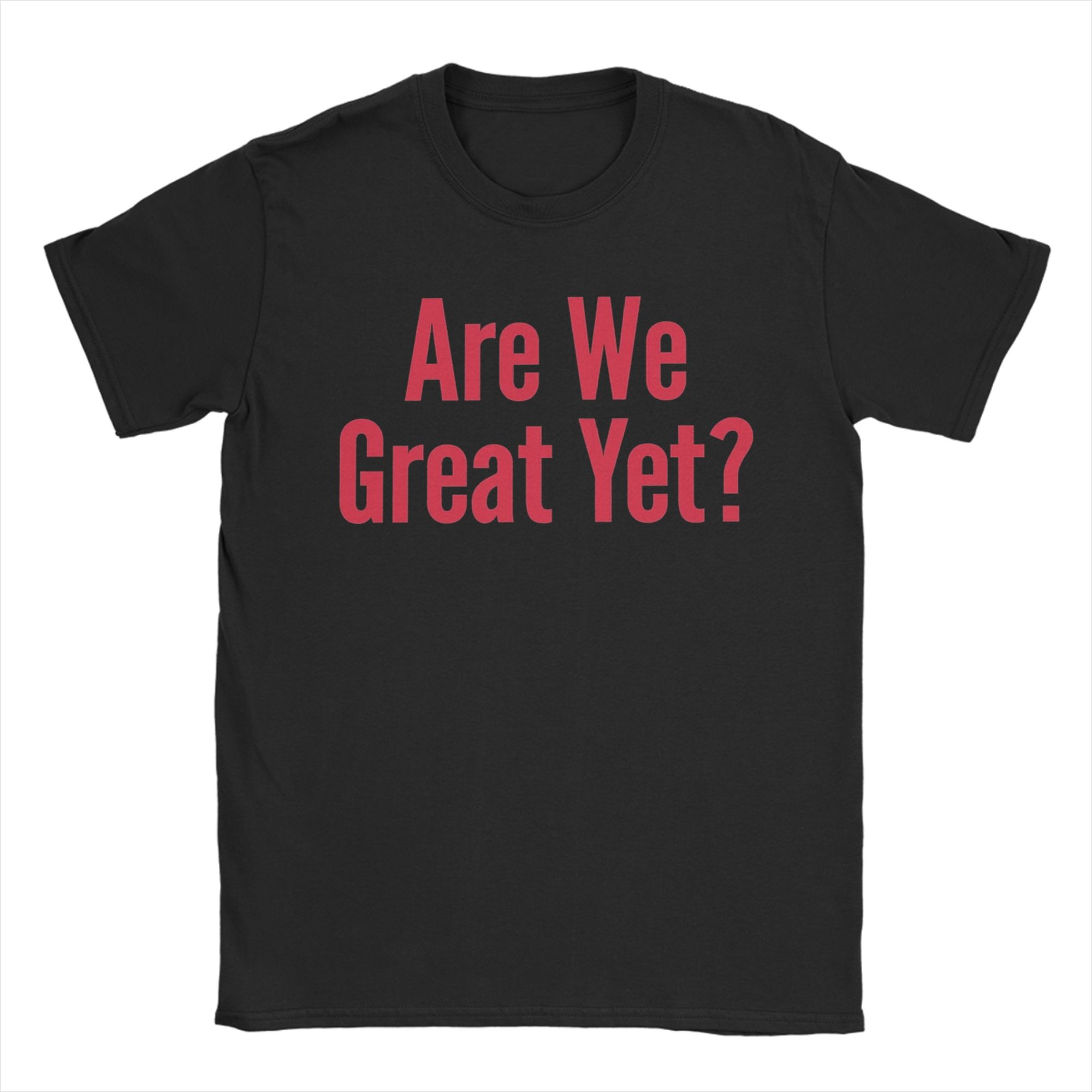 Men Women Graphic Are We Great Yet T Shirt Tee 100% Cotton T-shirts Clothing S