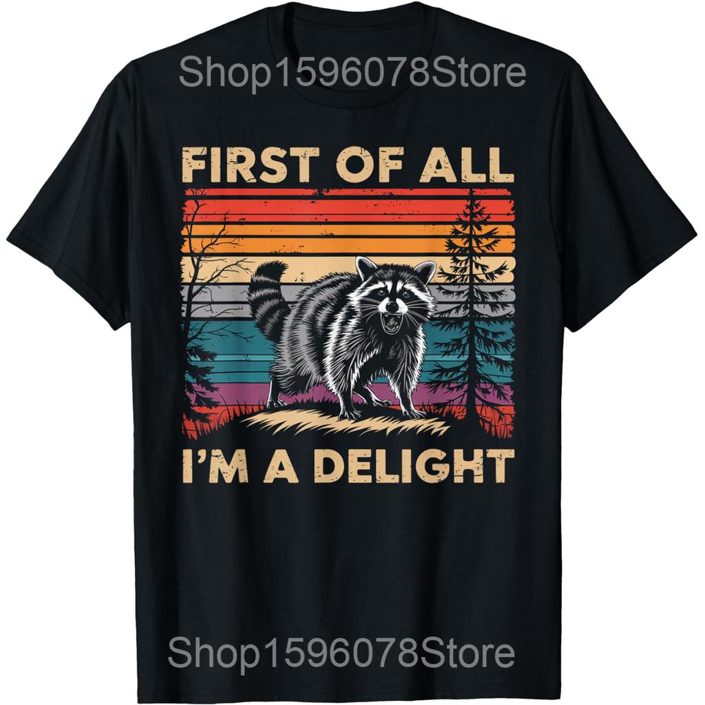 Raccoon First Of All Im A Delight Racoon T Shirts Men Women Cotton Humor Streetwear Tee Shirt Short Sleeve Unisex Loose Clothing