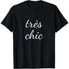 Tres Chic TShirt French Language Saying Teacher Student T-Shirt Print Original Design Gifts T Shirts Custom Graphic Tops - Me...