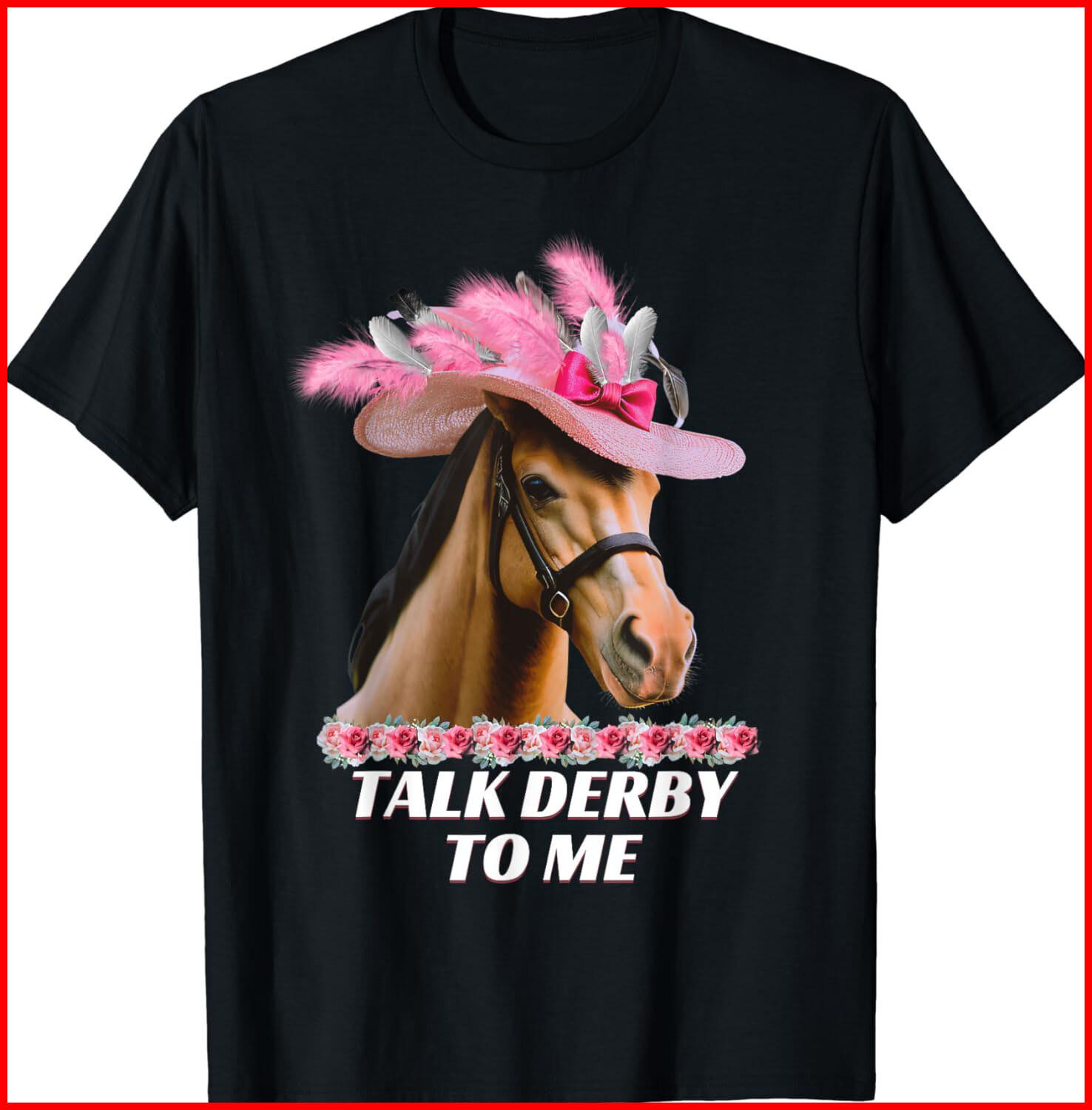 Talk Derby To Me Funny Horse Racing Lover On Derby Day Black Cotton Shirt S-5XL L