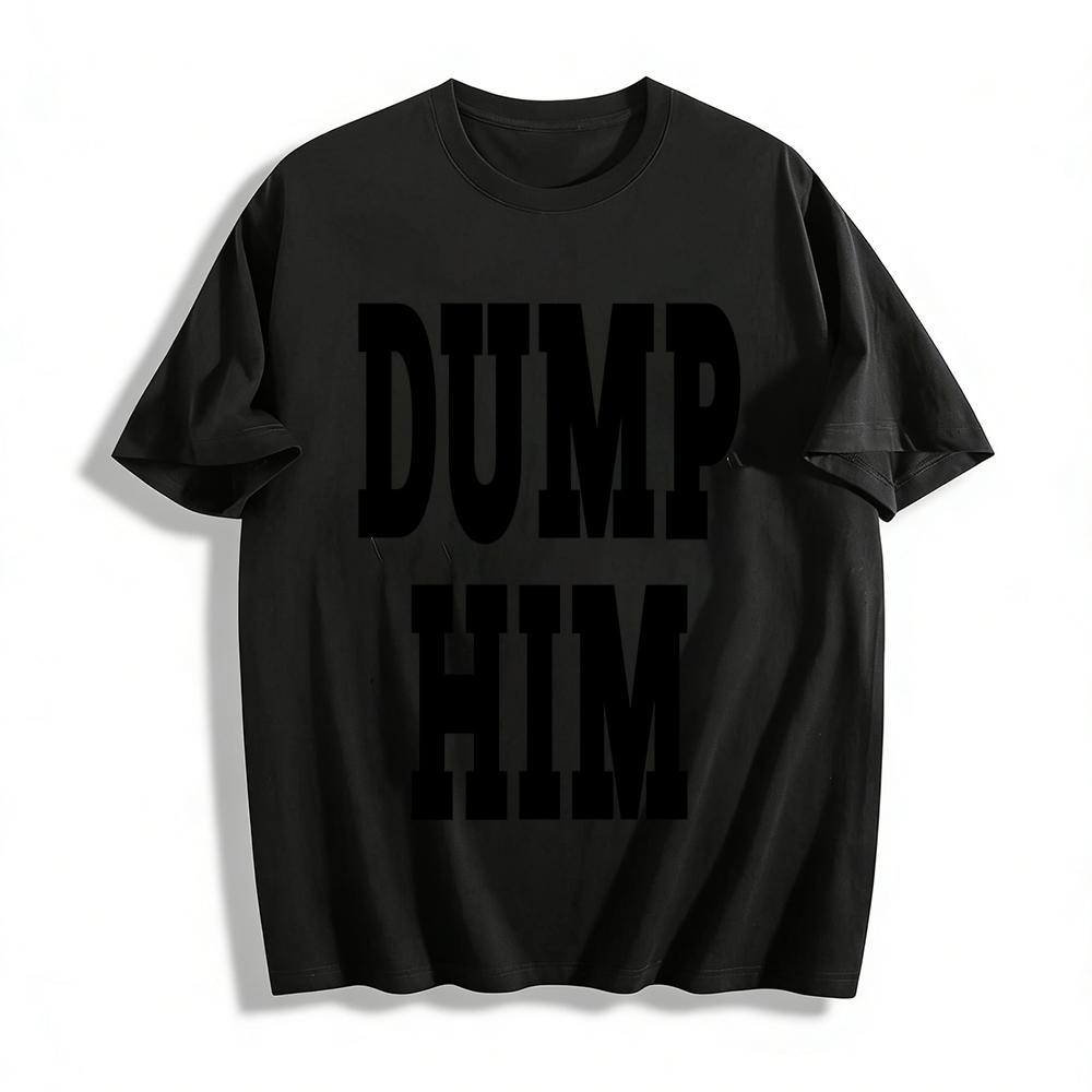 

Trendy Dump Him Graphic Print T-Shirt Unisex Casual Loose Fit Short Sleeve Top For All Occasions Pure cotton T-shirt XXS