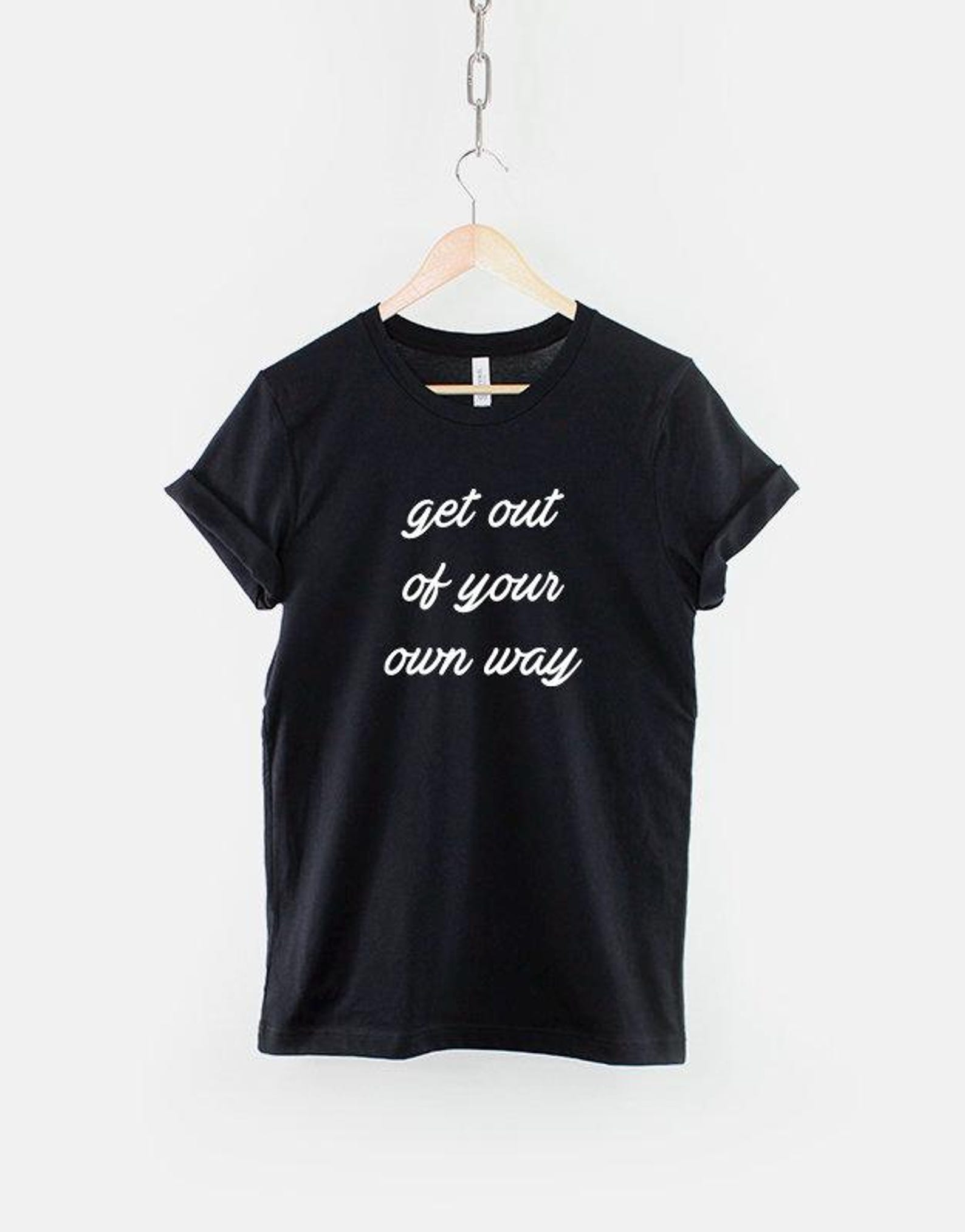 Motivational Slogan T-Shirt: Get Out Of Your Own Way, Empowering Quote, Cotton Unisex Fit L