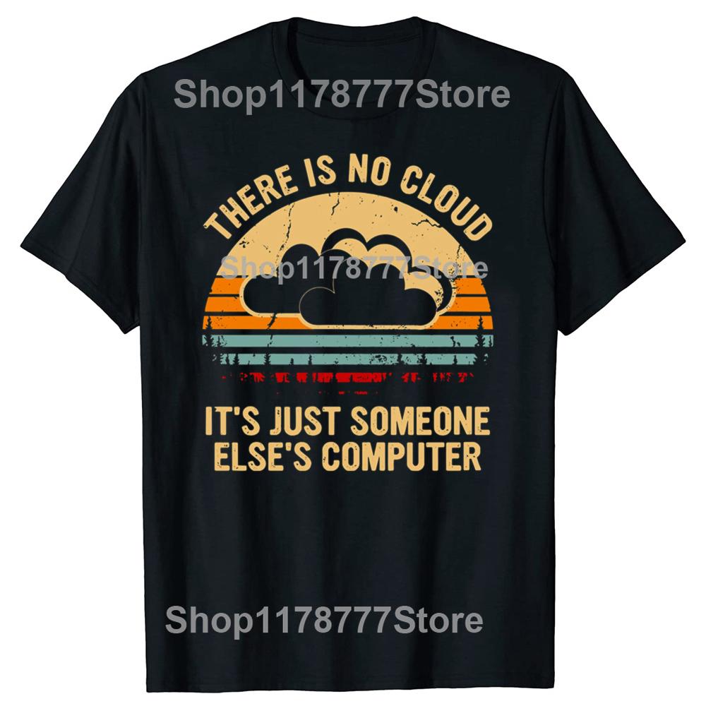 Funny There is no cloud Its just someone elses computer T Shirts Cotton Mens Clothing Fashion Casual Loose Oversized T Shirt