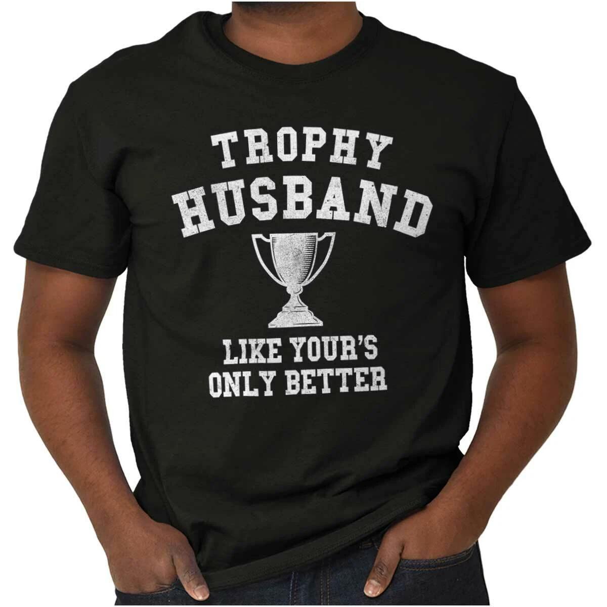 Trophy Husband Like Yours But Better Married Mens Casual Crewneck T Shirts Tees M