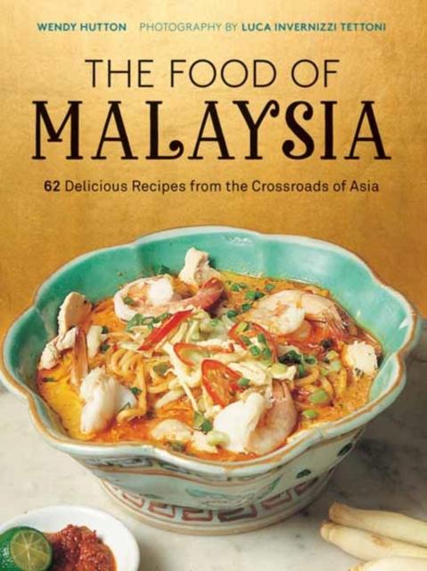 The The Food of Malaysia : 62 Delicious Recipes from the Crossroads of Asia Book
