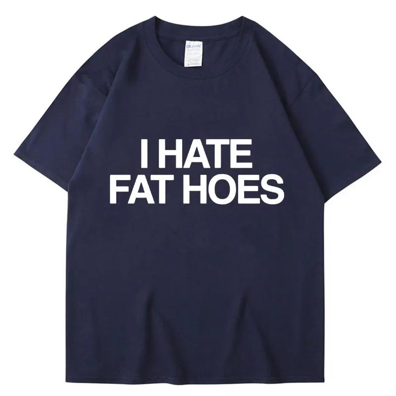 Funny I Hate Fat Hoes Letter Print T Shirt Men Women Fashion Tshirt Summer Casual Soft Cotton Oversized Short Sleeve Streetwear