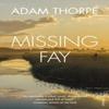 Missing Fay by Adam Thorpe Paperback Book 9780099584124