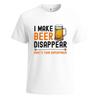 I Make Beer Disappear Drinking Mens T Shirt Funny Novelty Party Gift Top
