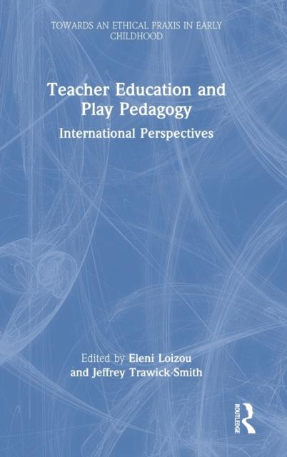 The Teacher Education and Play Pedagogy : International Perspectives Book