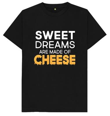 Sweet Dreams Are Made Of Cheese Funny Joke Humour T Shirt