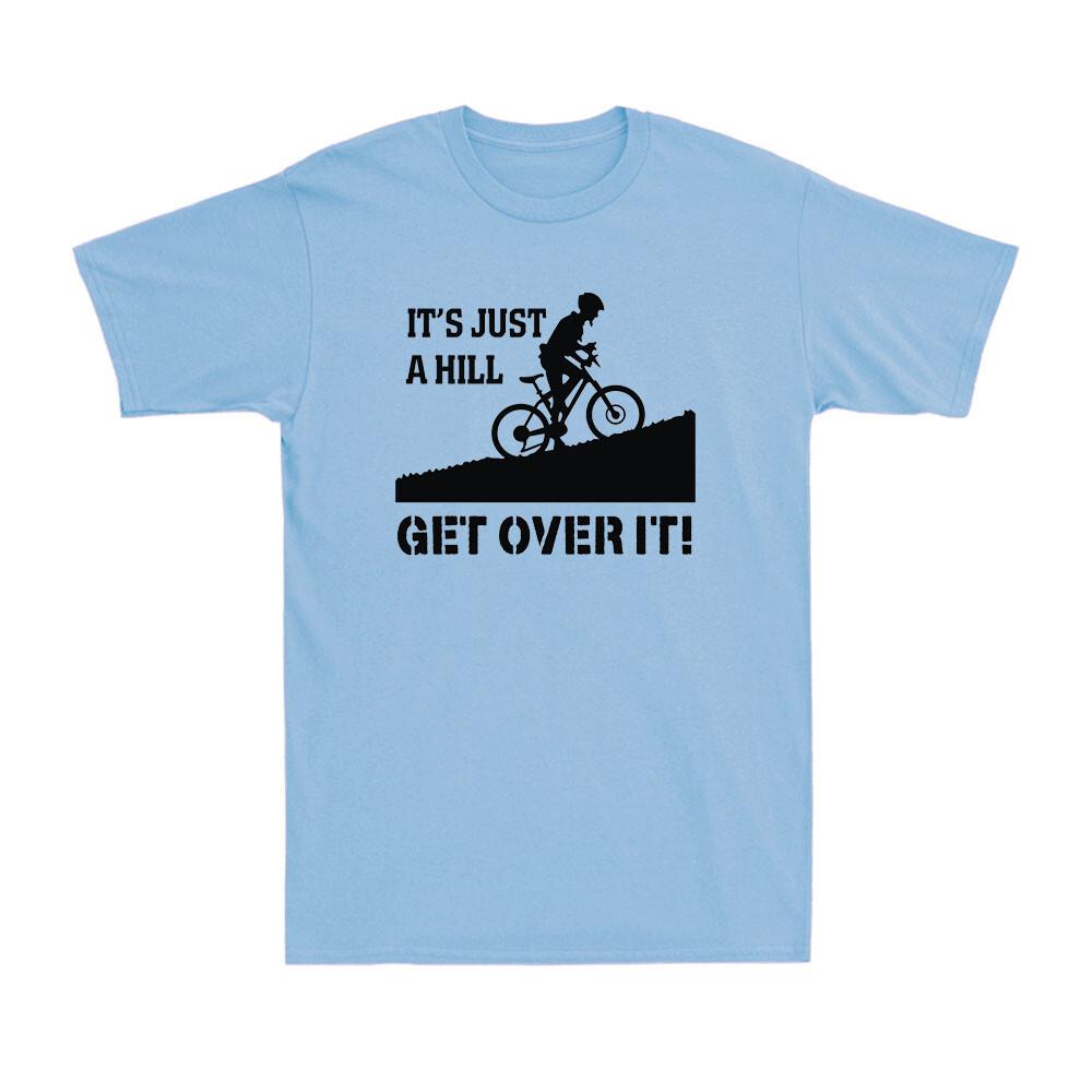Cycling T-Shirt It s Just A Hill Get Over It Funny Cyclist Racer Men s T-Shirt XL