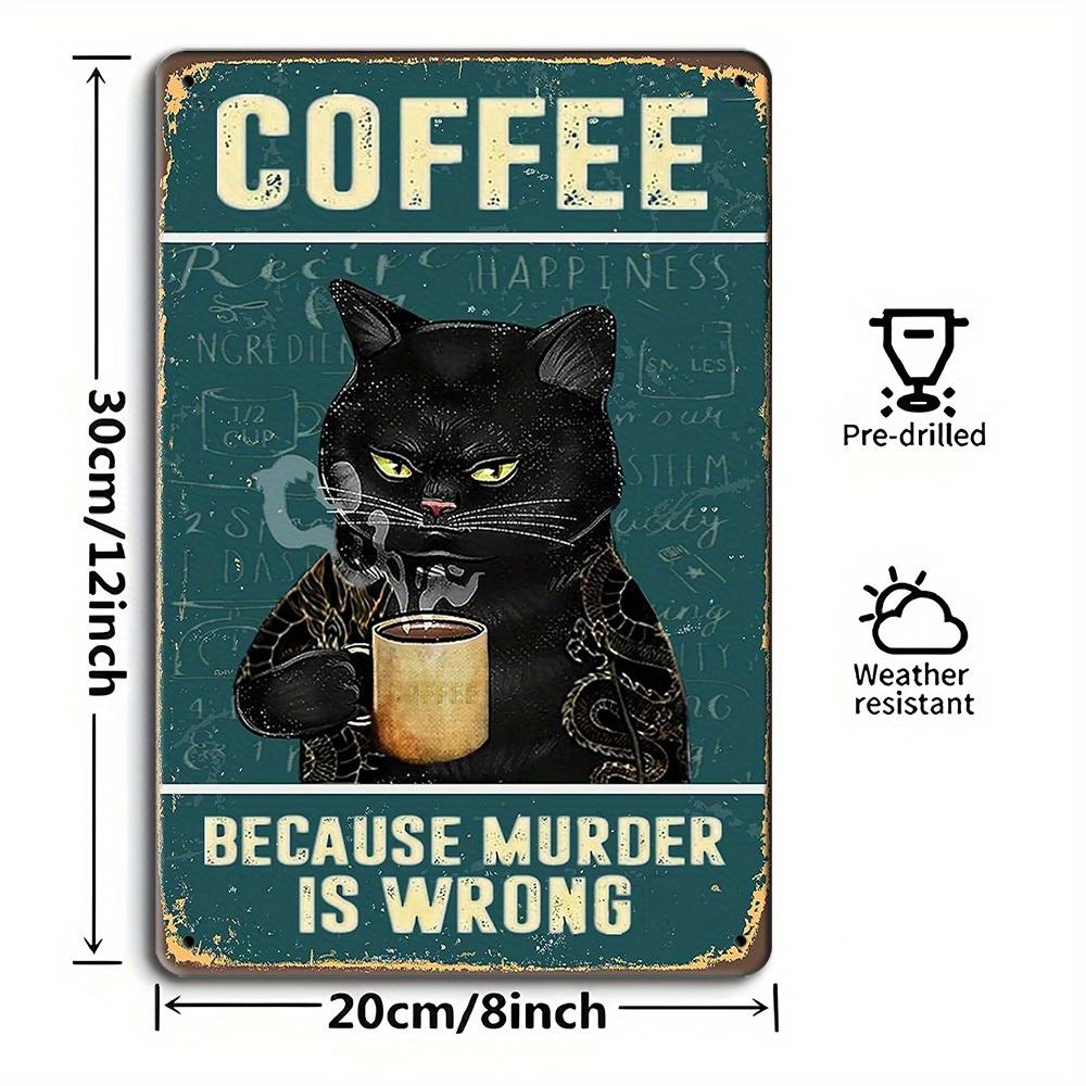 Retro Katze Kaffee Schild Vintage Küchenschilder Wanddeko Weil Mord Falsch Ist Lustige Schilder Bar Dekorationen Kunstposter 8x12 Zoll