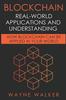 The Blockchain : Real-World Applications And Understanding: How Blockchain Can Be Applied In Your World Book