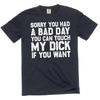 Men's Funny Adult Humor Offensive T-shirt Sorry You Had Bad Day Tee Shirt