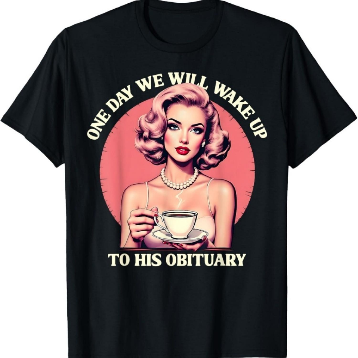 One Day We Will Wake Up To His Obituary Vintage Feminist T-Shirt XXXXXL разноцветный