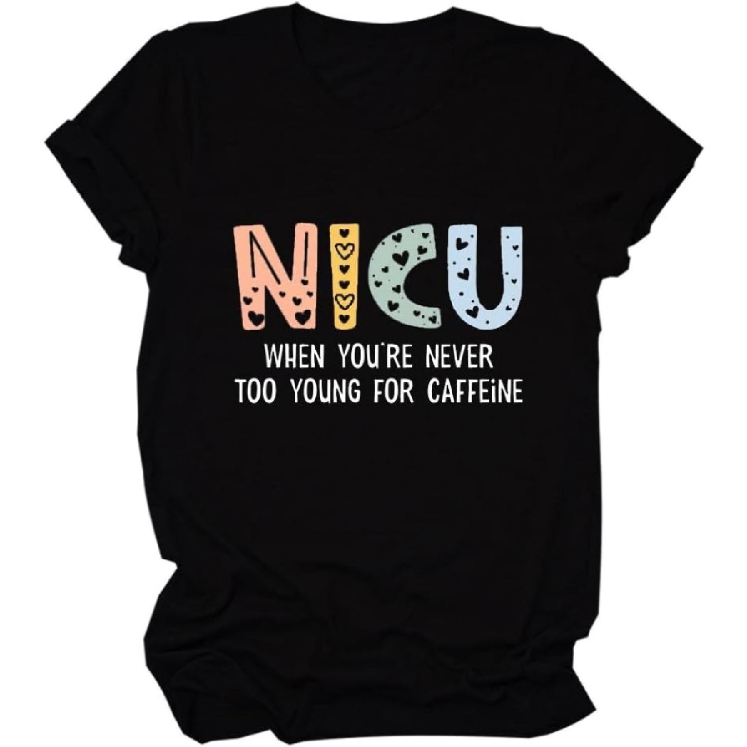NICU Shirt, When You re Never Too Young for Caffeine Shirt, Nurse Life T-Shirt Women Funny NICU Nurse Tees S