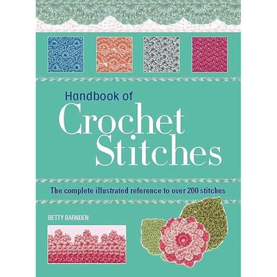 Essential Handbook Of Crochet Stitches In This Work, Over 200 Crochet Stitches Are